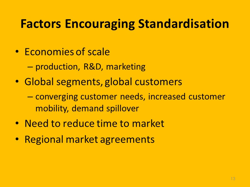 13 Economies of scale production, R&D, marketing Global segments, global customers converging customer needs,